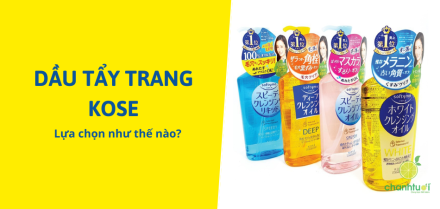Review 4 loại dầu tẩy trang Kose: Nên chọn loại nào?