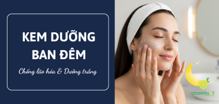 Top kem dưỡng da ban đêm tốt nhất: Trắng da & Chống lão hóa