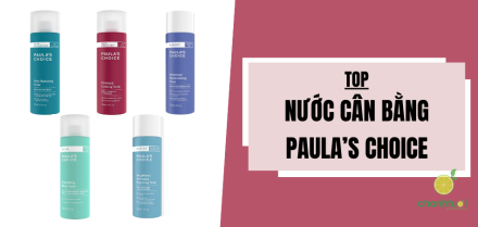 Top 5 nước cân bằng Paula's Choice đáng mua cho mọi loại da