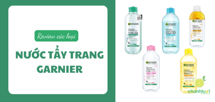 Review nhanh 5 loại nước tẩy trang Garnier mẫu mới nhất