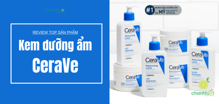 Review, so sánh các dòng kem dưỡng ẩm Cerave phổ biến