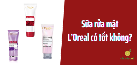 Review Top 3 sữa rửa mặt L'Oreal: Dòng nào đỉnh nhất?
