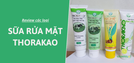 Review nhanh các loại sữa rửa mặt Thorakao