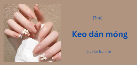 Keo dán móng tốt nhất