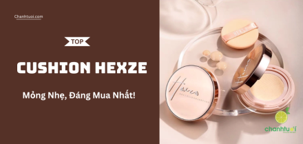 Cushion HEXZE tốt nhất