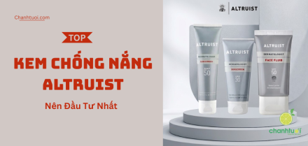 Kem chống nắng Altruist tốt nhất