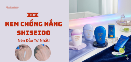 Top kem chống nắng Shiseido chất lượng
