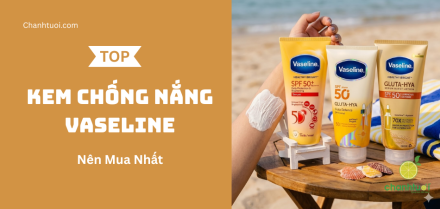 Kem chống nắng Vaseline tốt nhất
