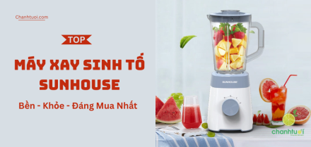 Máy xay sinh tố SUNHOUSE tốt nhất