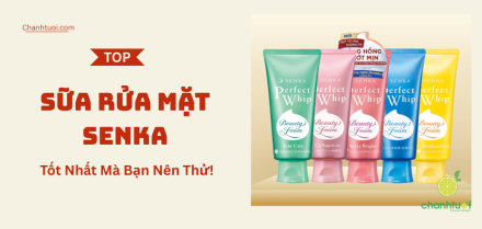 Sữa rửa mặt Senka tốt nhất