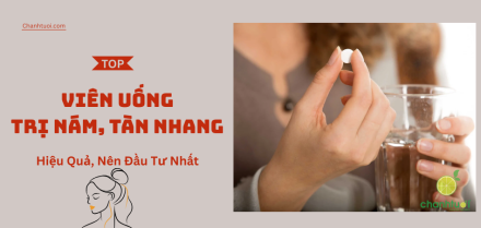 Viên uống trị nám, tàn nhang tốt nhất