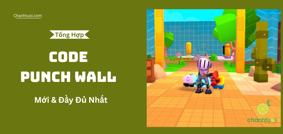 Full Code Punch Wall – Nhận Wins, Pet Xịn và Buff Sức Mạnh Free!
