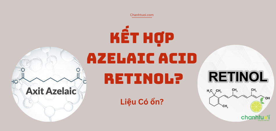 Da Dầu Kết Hợp Azelaic Acid Với Retinol? Liệu Có ổn?