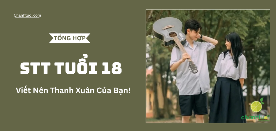 99+ Stt tuổi 18 hay nhất: Viết cho những ngày đẹp nhất đời người