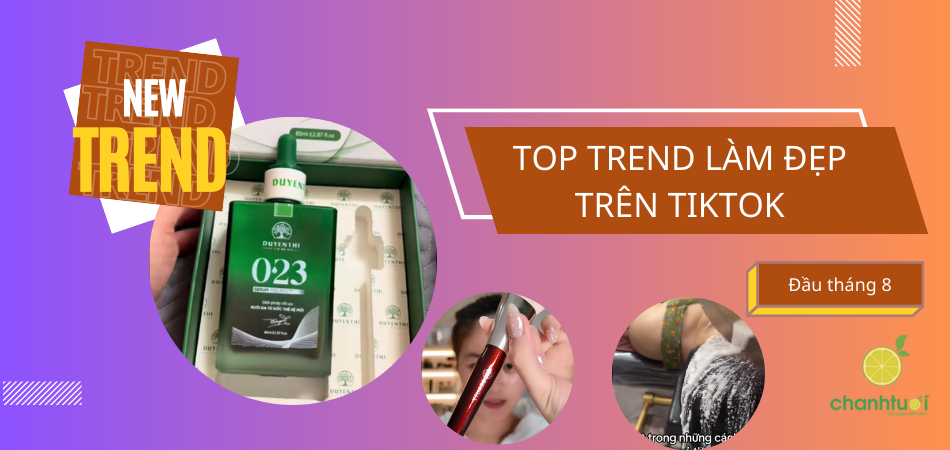 Top trend làm đẹp Tiktok đầu tháng 8: Bạn có bỏ lỡ gì không?